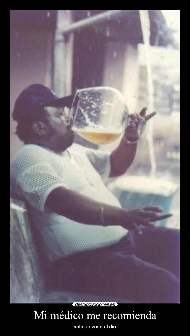 Mi médico me recomienda - sólo un vaso al día.