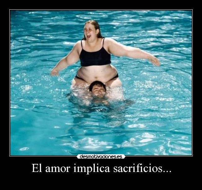 El amor implica sacrificios... -