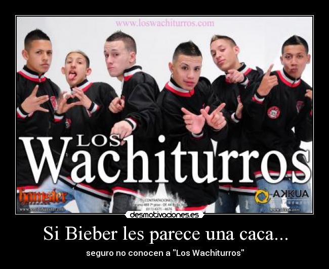 Si Bieber les parece una caca... - seguro no conocen a Los Wachiturros