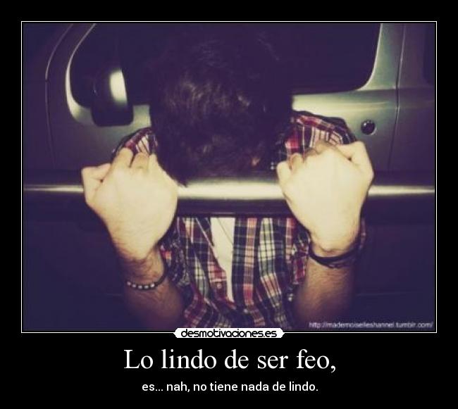 Lo lindo de ser feo, - 