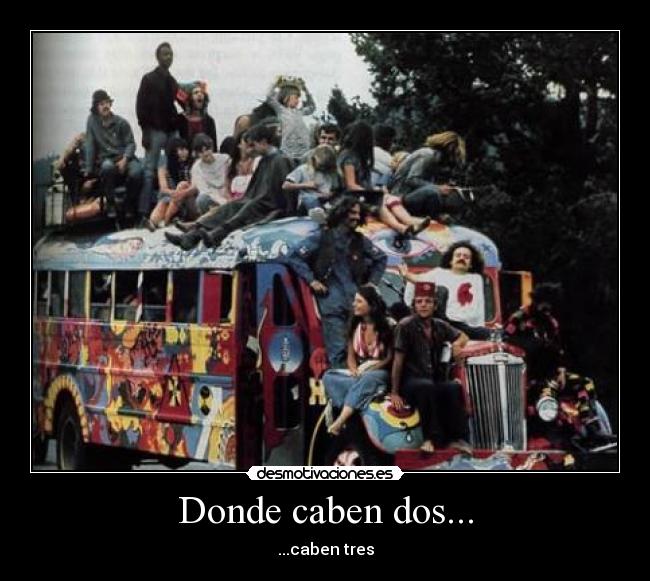 Donde caben dos... -