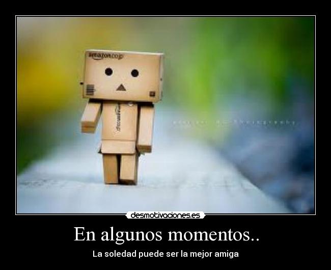 En algunos momentos.. -