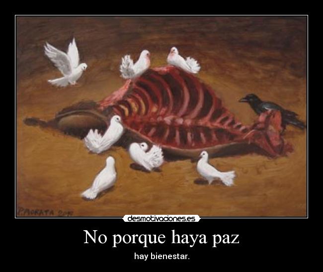 No porque haya paz - hay bienestar.