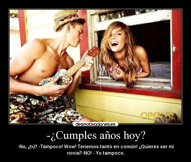 -¿Cumples años hoy? -