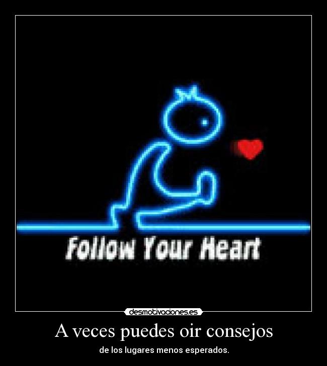 A veces puedes oir consejos - de los lugares menos esperados.