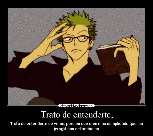 Trato de entenderte, -