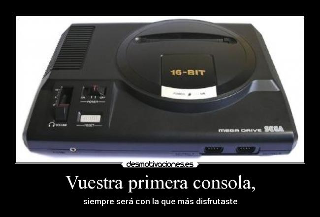 Vuestra primera consola, - siempre será con la que más disfrutaste