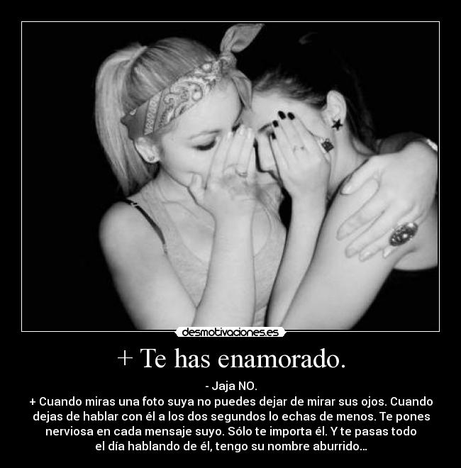 + Te has enamorado. -