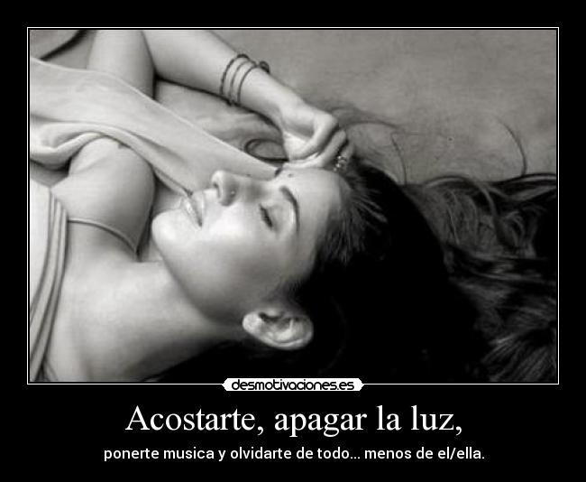 Acostarte, apagar la luz, -