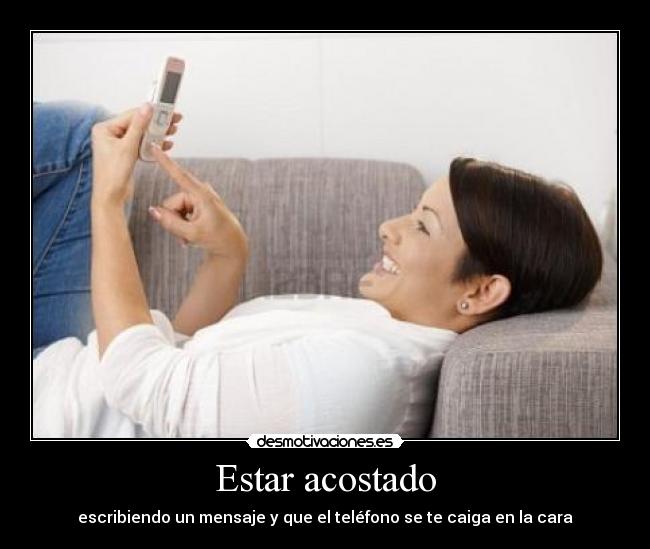 Estar acostado - escribiendo un mensaje y que el teléfono se te caiga en la cara