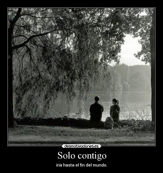 Solo contigo - iria hasta el fin del mundo.