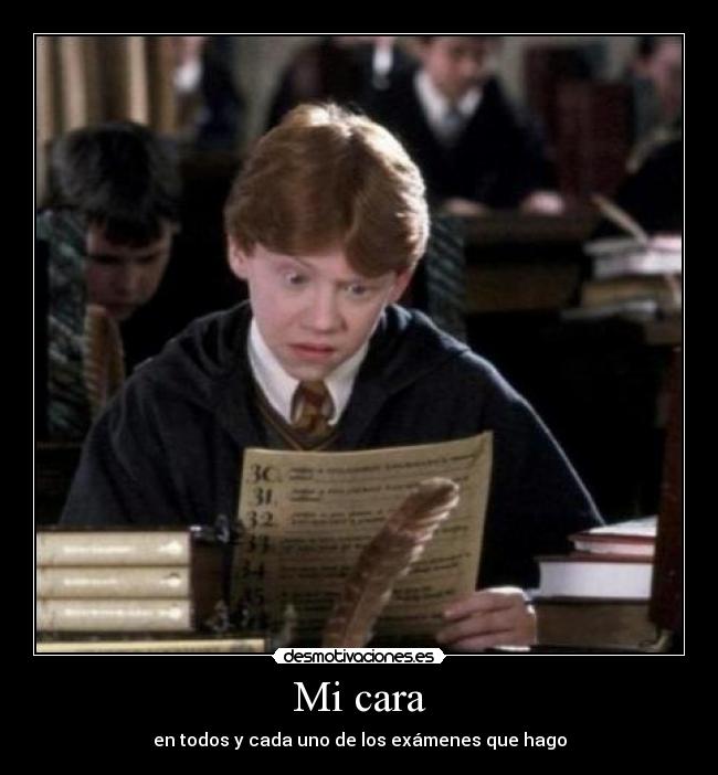 Mi cara - en todos y cada uno de los exámenes que hago