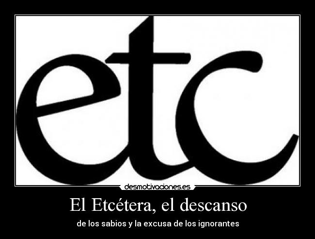 El Etcétera, el descanso - de los sabios y la excusa de los ignorantes