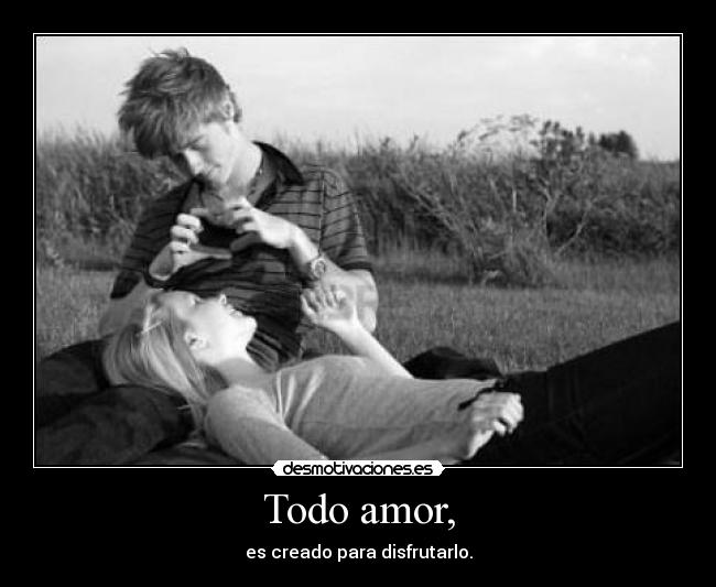 Todo amor, -