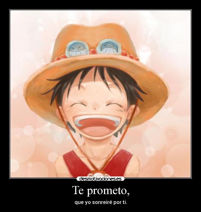 Te prometo, - que yo sonreiré por ti.