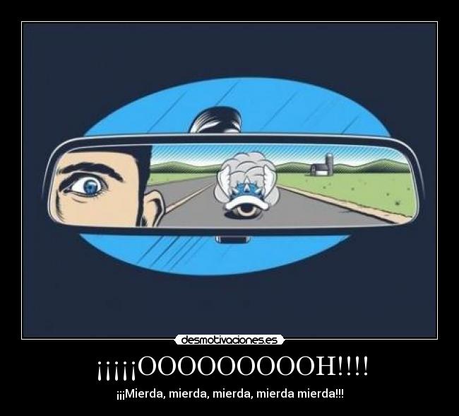 ¡¡¡¡¡OOOOOOOOOH!!!! - ¡¡¡Mierda, mierda, mierda, mierda mierda!!!