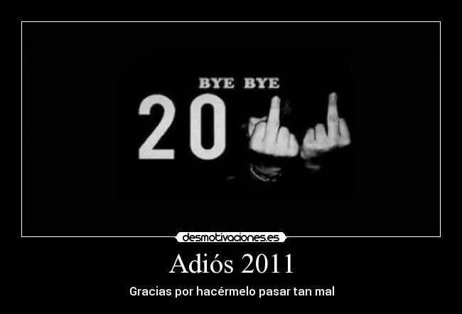 Adiós 2011 - Gracias por hacérmelo pasar tan mal
