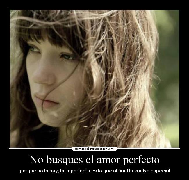 No busques el amor perfecto -