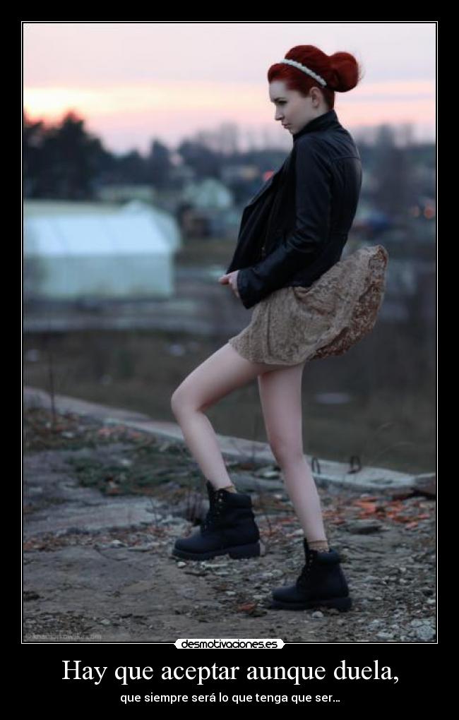 Hay que aceptar aunque duela, -