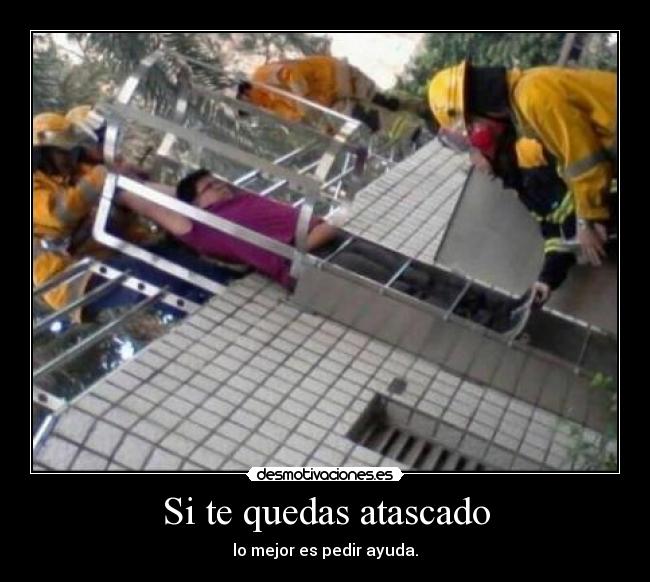 Si te quedas atascado - lo mejor es pedir ayuda.