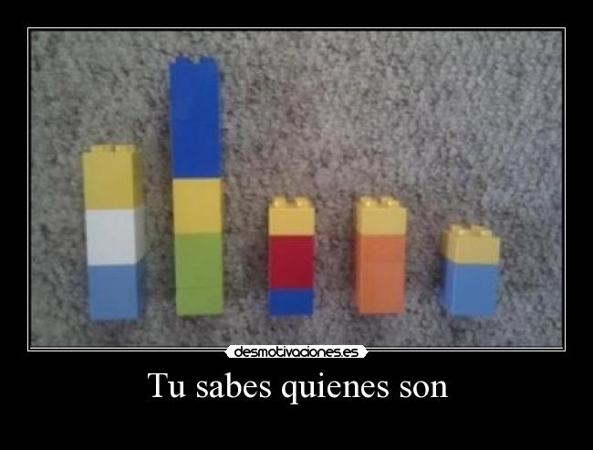 Tu sabes quienes son -