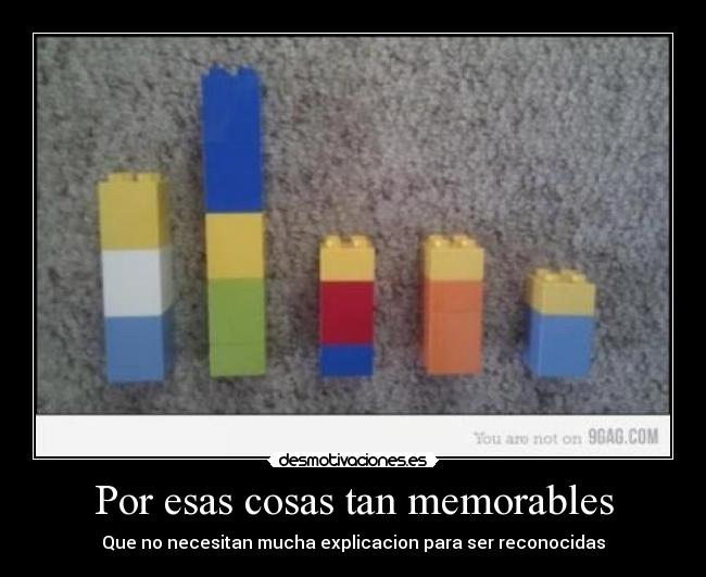Por esas cosas tan memorables - Que no necesitan mucha explicacion para ser reconocidas