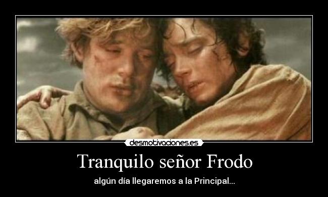 Tranquilo señor Frodo -
