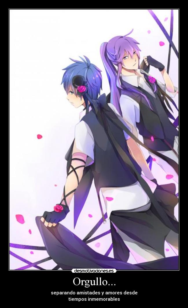 Orgullo... - separando amistades y amores desde
tiempos inmemorables