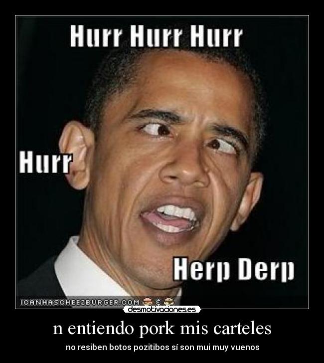 n entiendo pork mis carteles - no resiben botos pozitibos sí son mui muy vuenos