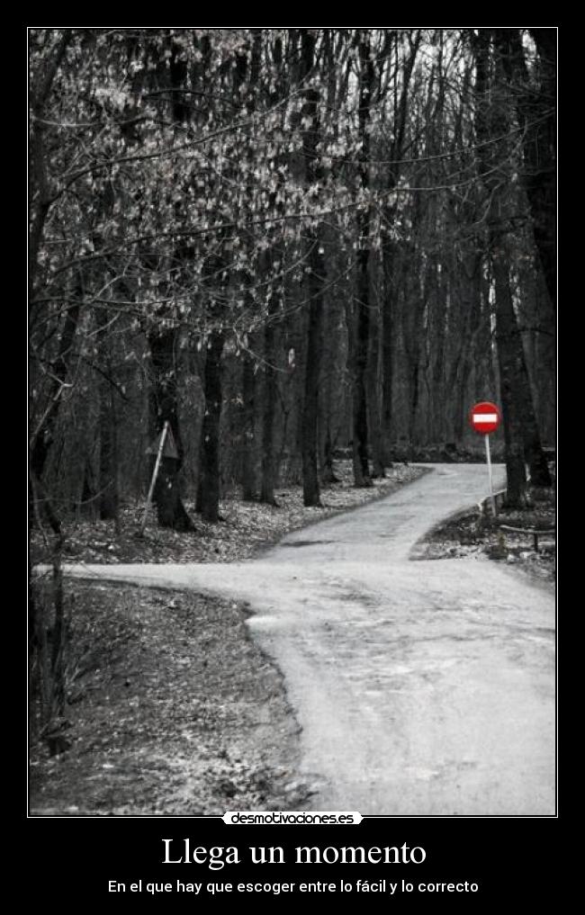 Llega un momento - En el que hay que escoger entre lo fácil y lo correcto