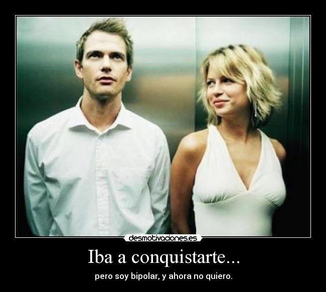 Iba a conquistarte... -