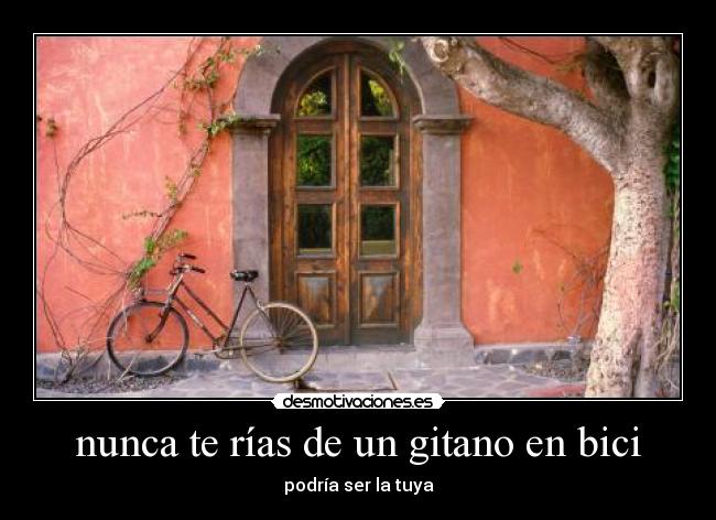 nunca te rías de un gitano en bici - podría ser la tuya
