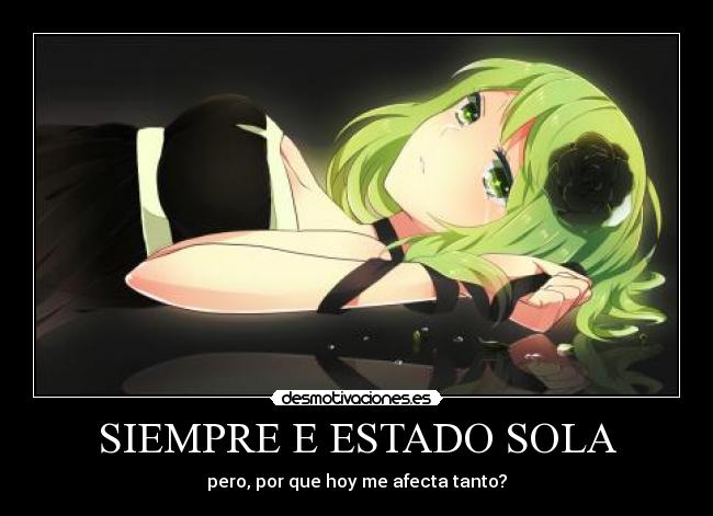 SIEMPRE E ESTADO SOLA - pero, por que hoy me afecta tanto?