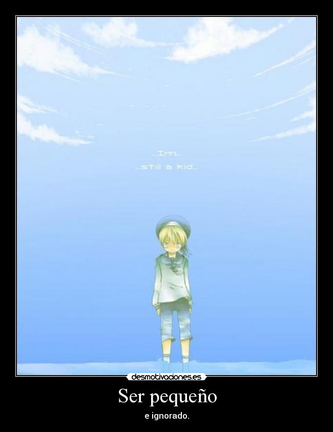 Ser pequeño - e ignorado.