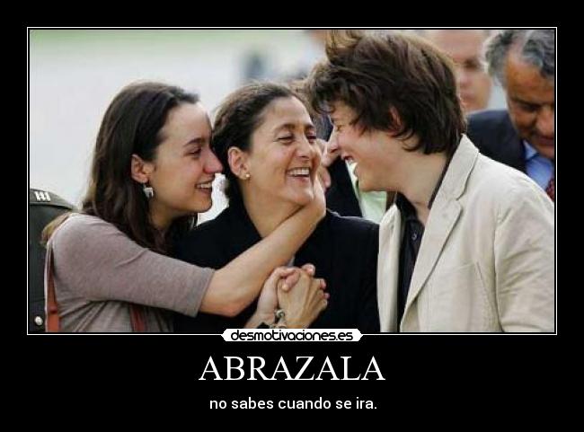 ABRAZALA - no sabes cuando se ira.