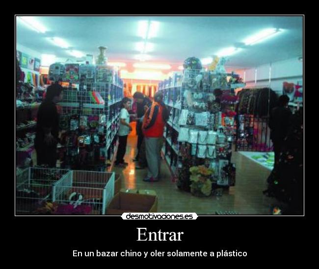 Entrar - En un bazar chino y oler solamente a plástico