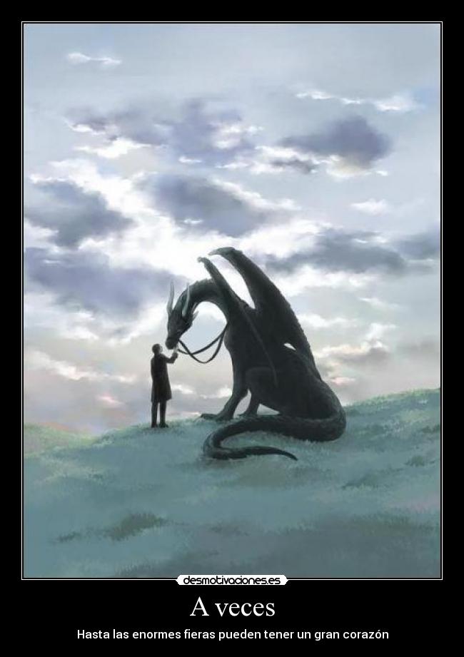 A veces - Hasta las enormes fieras pueden tener un gran corazón
