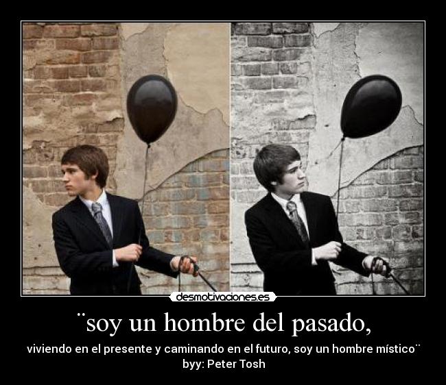 ¨soy un hombre del pasado, - 