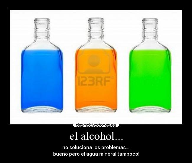 el alcohol... - 