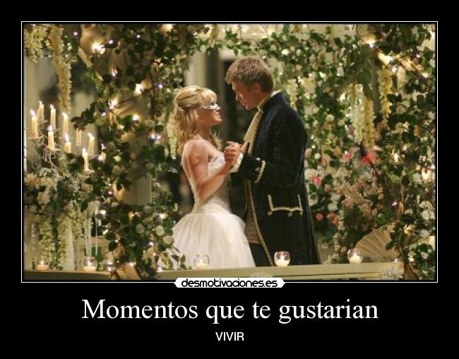 Momentos que te gustarian - 