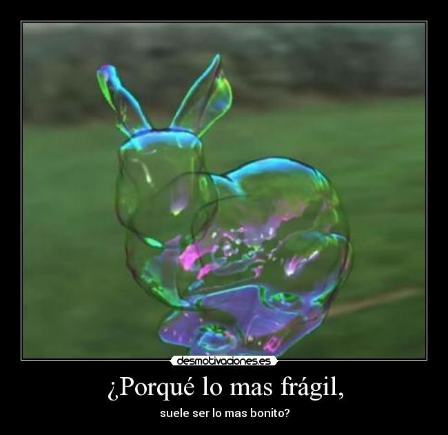 ¿Porqué lo mas frágil, - 