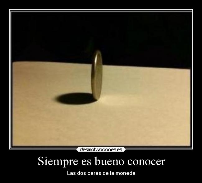 Siempre es bueno conocer - Las dos caras de la moneda
