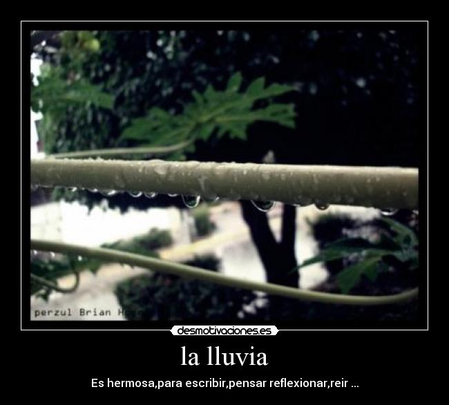 la lluvia - Es hermosa,para escribir,pensar reflexionar,reir ...
