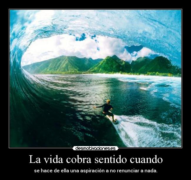 La vida cobra sentido cuando - 