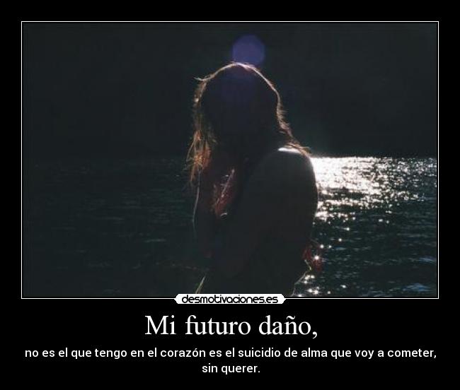 Mi futuro daño, - 