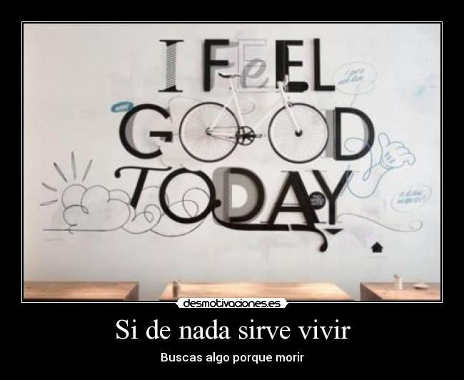 Si de nada sirve vivir - Buscas algo porque morir