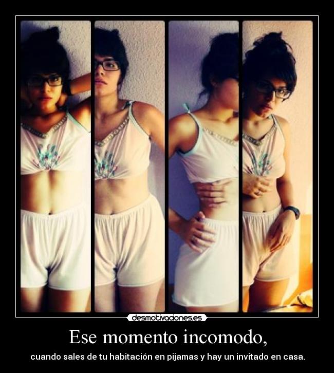 Ese momento incomodo, - cuando sales de tu habitación en pijamas y hay un invitado en casa.