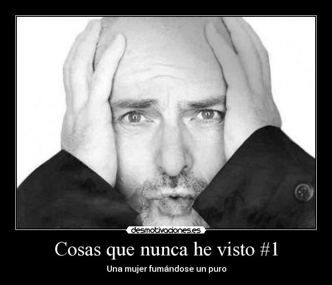 Cosas que nunca he visto #1 -