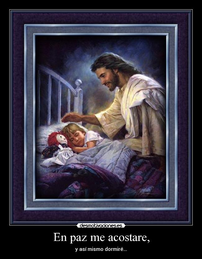 En paz me acostare, - y así mismo dormiré...