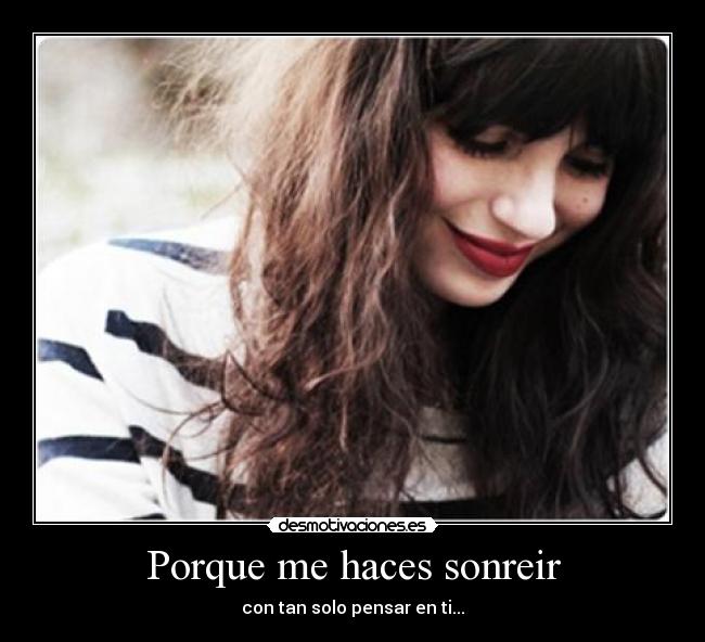 Porque me haces sonreir -
